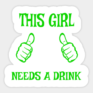 This Girl Needs a Drink! Sticker